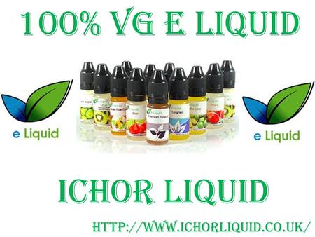 100% VG E Liquid Ichor Liquid