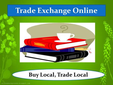 Trade Exchange Online Buy Local, Trade Local. How Barter Works Choose trade exchange for exchange of product or services as these are reliable and trending.