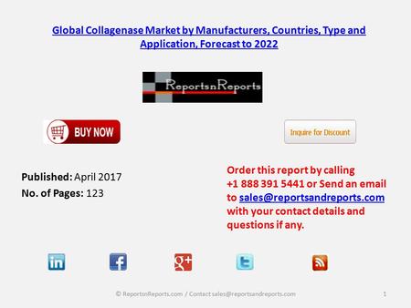 Global Collagenase Market by Manufacturers, Countries, Type and Application, Forecast to 2022 Published: April 2017 No. of Pages: 123 Order this report.