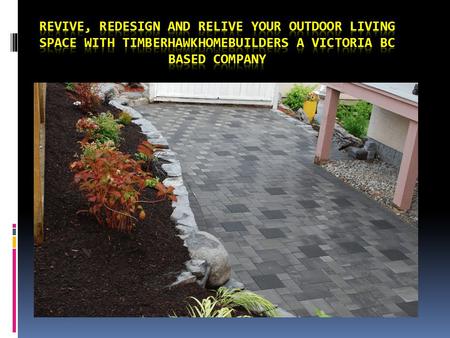 Revive, redesign and relive your Outdoor Living Space with TimberHawkHomeBuilders