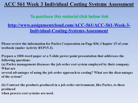 ACC 561 Week 3 Individual Costing Systems Assessment To purchase this material click below link