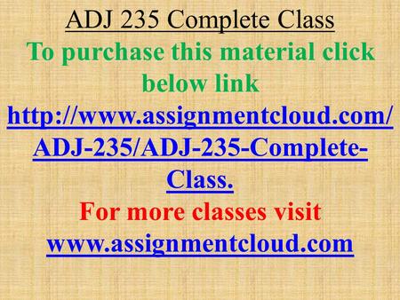 ADJ 235 Complete Class To purchase this material click below link  ADJ-235/ADJ-235-Complete- Class. For more classes visit.