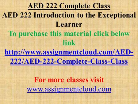 AED 222 Complete Class AED 222 Introduction to the Exceptional Learner To purchase this material click below link  222/AED-222-Complete-Class-Class.