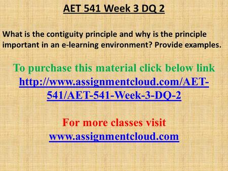 AET 541 Week 3 DQ 2 What is the contiguity principle and why is the principle important in an e-learning environment? Provide examples. To purchase this.