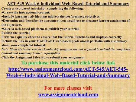 AET 545 Week 6 Individual Web-Based Tutorial and Summary Create a web-based tutorial by completing the following:  Create the instructional content. 