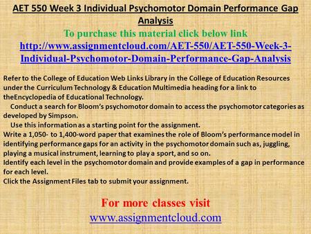 AET 550 Week 3 Individual Psychomotor Domain Performance Gap Analysis To purchase this material click below link