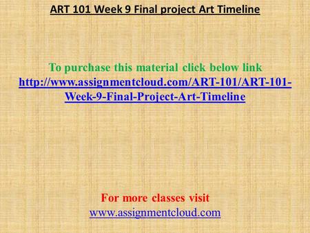 ART 101 Week 9 Final project Art Timeline To purchase this material click below link  Week-9-Final-Project-Art-Timeline.