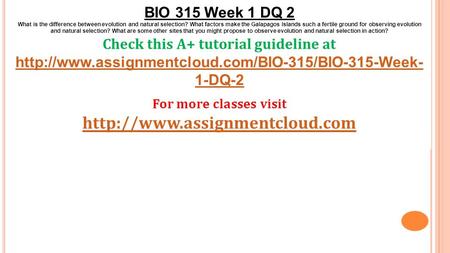 BIO 315 Week 1 DQ 2 What is the difference between evolution and natural selection? What factors make the Galapagos Islands such a fertile ground for observing.