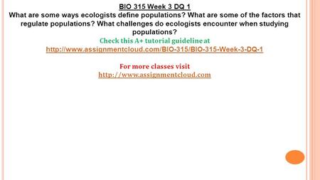 BIO 315 Week 3 DQ 1 What are some ways ecologists define populations? What are some of the factors that regulate populations? What challenges do ecologists.