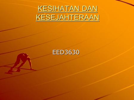 KESIHATAN DAN KESEJAHTERAAN EED3630. Gaya hidup yang sihat merupakan kunci utama kepada kesejahteraan insan. Insan yang sihat pastinya dapat memainkan.