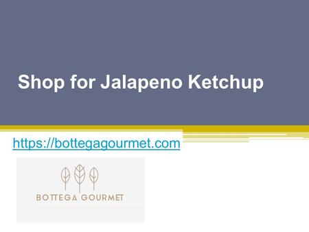 Shop for Jalapeno Ketchup - Bottegagourmet.com