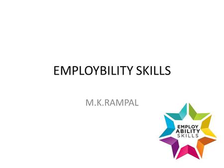 EMPLOYBILITY SKILLS M.K.RAMPAL. Ambition to succeed  Must possess burning desire to to achieve predetermined goals  Must be coupled with active determination.