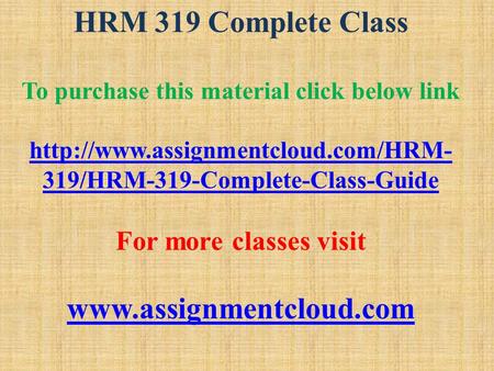 HRM 319 Complete Class To purchase this material click below link  319/HRM-319-Complete-Class-Guide For more classes.