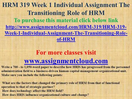 HRM 319 Week 1 Individual Assignment The Transitioning Role of HRM To purchase this material click below link