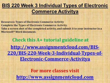 BIS 220 Week 3 Individual Types of Electronic Commerce Activitya Resources: Types of Electronic Commerce Activity Complete the Types of Electronic Commerce.