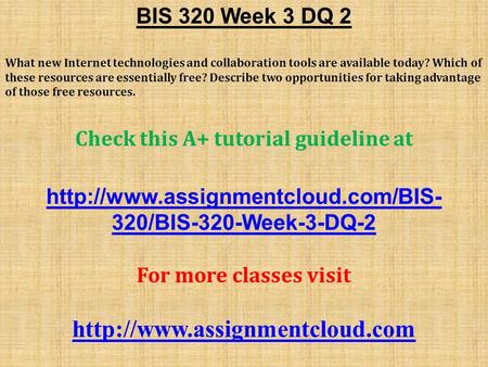 BIS 320 Week 3 DQ 2 What new Internet technologies and collaboration tools are available today? Which of these resources are essentially free? Describe.