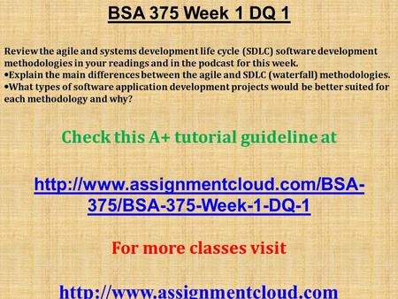 BSA 375 Week 1 DQ 1 Review the agile and systems development life cycle (SDLC) software development methodologies in your readings and in the podcast for.