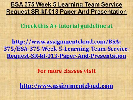 BSA 375 Week 5 Learning Team Service Request SR-kf-013 Paper And Presentation Check this A+ tutorial guideline at  375/BSA-375-Week-5-Learning-Team-Service-