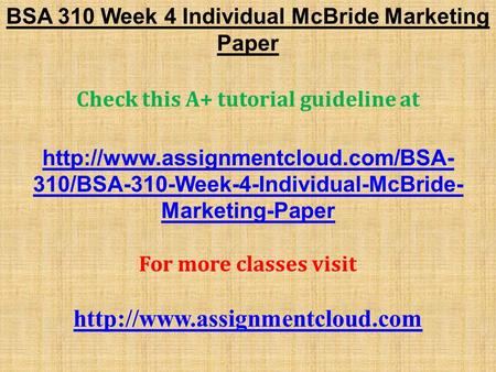 BSA 310 Week 4 Individual McBride Marketing Paper Check this A+ tutorial guideline at  310/BSA-310-Week-4-Individual-McBride-