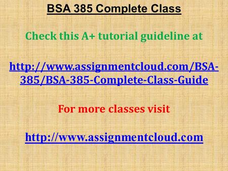 BSA 385 Complete Class Check this A+ tutorial guideline at  385/BSA-385-Complete-Class-Guide For more classes visit.