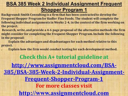 BSA 385 Week 2 Individual Assignment Frequent Shopper Program 1 Background: Smith Consulting is a firm that has been contracted to develop the Frequent.