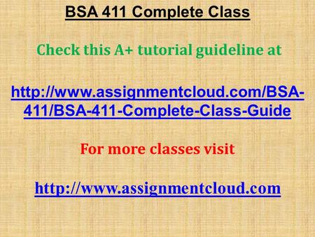 BSA 411 Complete Class Check this A+ tutorial guideline at  411/BSA-411-Complete-Class-Guide For more classes visit.