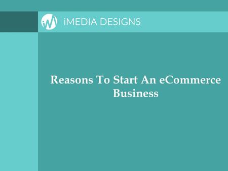 Reasons To Start An eCommerce Business