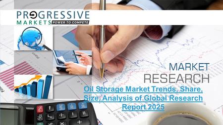 Oil Storage Market Trends, Share, Size, Analysis of Global Research Report 2025.