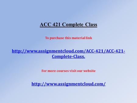 ACC 421 Complete Class To purchase this material link  Complete-Class. For more courses visit our website.