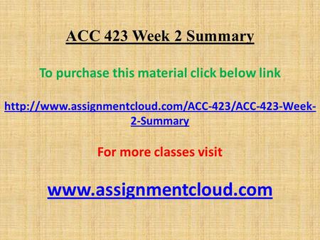 ACC 423 Week 2 Summary To purchase this material click below link  2-Summary For more classes visit.