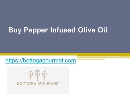 Buy Pepper Infused Olive Oil - Bottegagourmet.com