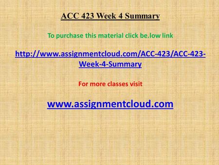 ACC 423 Week 4 Summary To purchase this material click be.low link  Week-4-Summary For more classes visit.