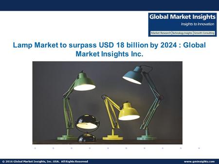 © 2016 Global Market Insights, Inc. USA. All Rights Reserved  Fuel Cell Market size worth $25.5bn by 2024 Lamp Market to surpass USD.