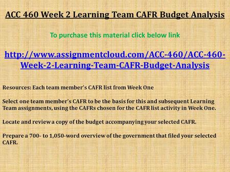 ACC 460 Week 2 Learning Team CAFR Budget Analysis To purchase this material click below link  Week-2-Learning-Team-CAFR-Budget-Analysis.