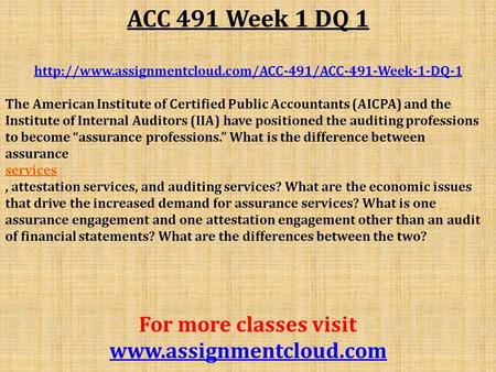 ACC 491 Week 1 DQ 1  The American Institute of Certified Public Accountants (AICPA) and the Institute.