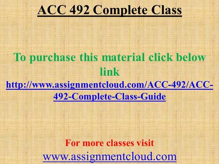 ACC 492 Complete Class To purchase this material click below link  492-Complete-Class-Guide For more classes.