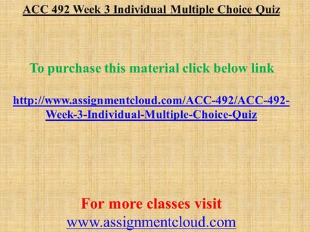 ACC 492 Week 3 Individual Multiple Choice Quiz To purchase this material click below link  Week-3-Individual-Multiple-Choice-Quiz.