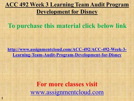 ACC 492 Week 3 Learning Team Audit Program Development for Disney To purchase this material click below link