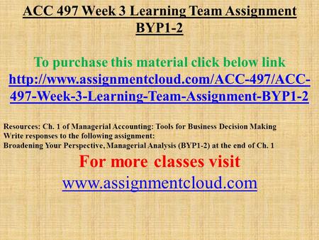 ACC 497 Week 3 Learning Team Assignment BYP1-2 To purchase this material click below link  497-Week-3-Learning-Team-Assignment-BYP1-2.