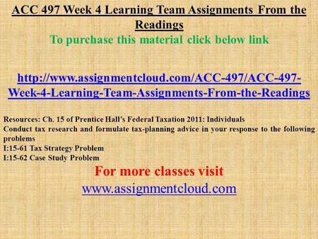 ACC 497 Week 4 Learning Team Assignments From the Readings To purchase this material click below link  Week-4-Learning-Team-Assignments-From-the-Readings.