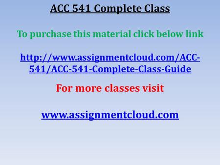 ACC 541 Complete Class To purchase this material click below link  541/ACC-541-Complete-Class-Guide For more classes.