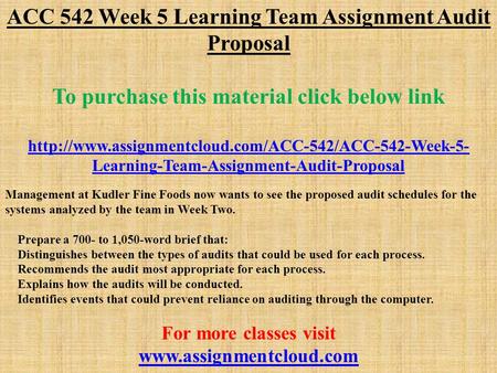 ACC 542 Week 5 Learning Team Assignment Audit Proposal To purchase this material click below link