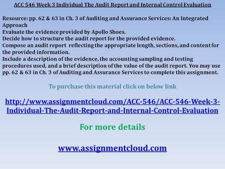 ACC 546 Week 3 Individual The Audit Report and Internal Control Evaluation Resource: pp. 62 & 63 in Ch. 3 of Auditing and Assurance Services: An Integrated.