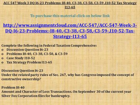 ACC 547 Week 3 DQ I6-23 Problems: I8-40, C3-38, C3-58, C3-59,I10-52 Tax Strategy I13-65 To purchase this material click on below link