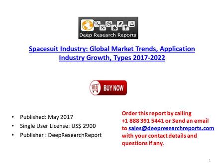 Spacesuit Industry: Global Market Trends, Application Industry Growth, Types Published: May 2017 Single User License: US$ 2900 Publisher : DeepResearchReport.