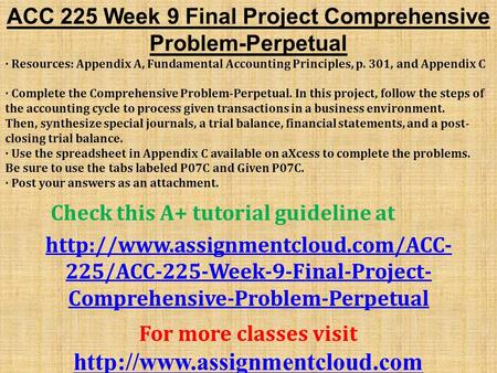 ACC 225 Week 9 Final Project Comprehensive Problem-Perpetual · Resources: Appendix A, Fundamental Accounting Principles, p. 301, and Appendix C · Complete.