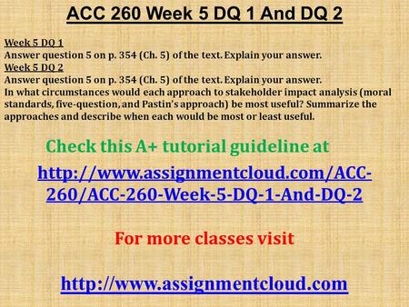 ACC 260 Week 5 DQ 1 And DQ 2 Week 5 DQ 1 Answer question 5 on p. 354 (Ch. 5) of the text. Explain your answer. Week 5 DQ 2 Answer question 5 on p. 354.