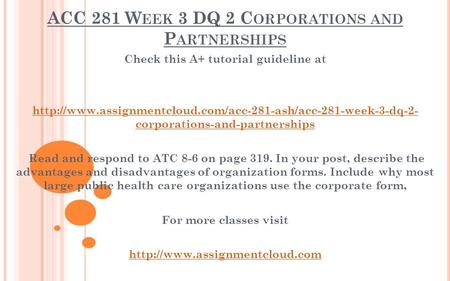 ACC 281 W EEK 3 DQ 2 C ORPORATIONS AND P ARTNERSHIPS Check this A+ tutorial guideline at