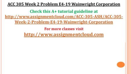 ACC 305 Week 2 Problem E4-19 Wainwright Corporation Check this A+ tutorial guideline at  Week-2-Problem-E4-19-Wainwright-Corporation.