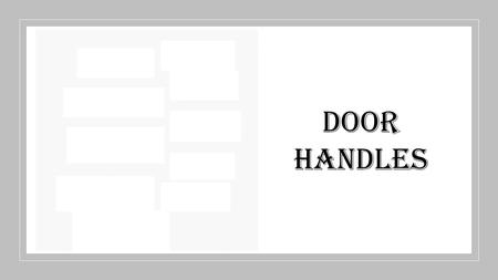 Door Handles. A door handle is a mechanism that is used to open and close a door. It is a basic type of door hardware and comes in a range of designs,